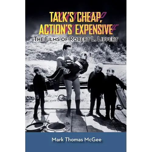 Talk's Cheap, Action's Expensive - The Films of Robert L. Lippert - Paperback