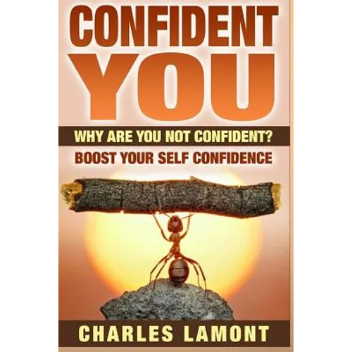 Confident You: Why Are You Not Confident? Boost Your Self Confidence - Paperback