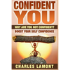 Confident You: Why Are You Not Confident? Boost Your Self Confidence - Paperback