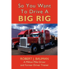 So You Want To Drive A Big Rig - Paperback