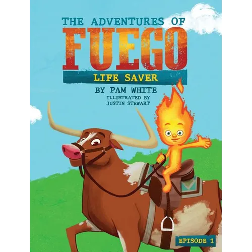 The Adventures of Fuego: Life Saver - Hardcover