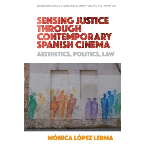 Sensing Justice Through Contemporary Spanish Cinema: Aesthetics, Politics, Law - Paperback