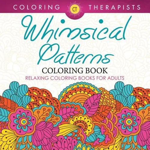 Whimsical Patterns Coloring Book - Relaxing Coloring Books For Adults - Paperback