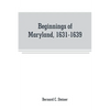 Beginnings of Maryland, 1631-1639 - Paperback