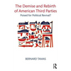 The Demise and Rebirth of American Third Parties: Poised for Political Revival? - Paperback