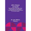 Life's Dawn on Earth: Being the history of the oldest known fossil remains, and their relations to geological time and to the development of - Paperback