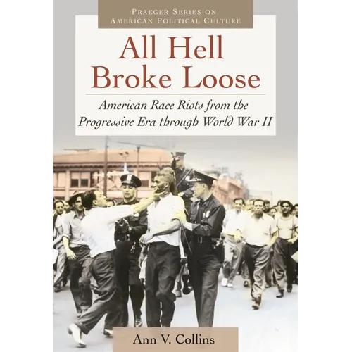 All Hell Broke Loose: American Race Riots from the Progressive Era Through World War II - Hardcover