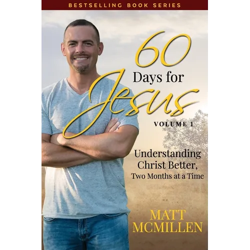 60 Days for Jesus, Volume 1: Understanding Christ Better, Two Months at a Time - Paperback