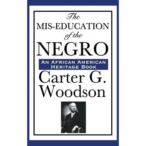 The MIS-Education of the Negro: A Landmark Study of Education, History, and Cultural Identity - Hardcover