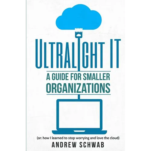 Ultralight IT: A Guide for Smaller Organizations - Paperback