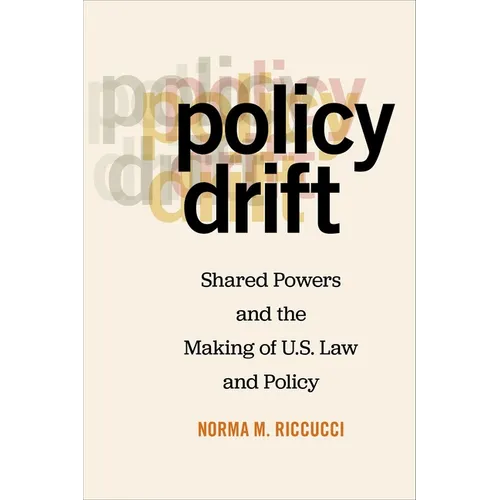 Policy Drift: Shared Powers and the Making of U.S. Law and Policy - Paperback