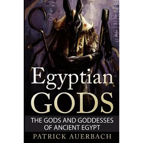 Egyptian Gods: The Gods and Goddesses of Ancient Egypt - Paperback