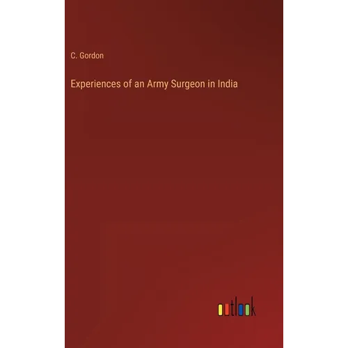 Experiences of an Army Surgeon in India - Hardcover