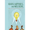 Health, Happiness, and Well-Being: Better Living Through Psychological Science - Paperback