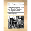 Funeral Hymns by John and Charles Wesley. the Eighth Edition. - Paperback
