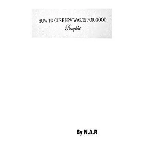 How to Cure HPV Warts For Good - Paperback