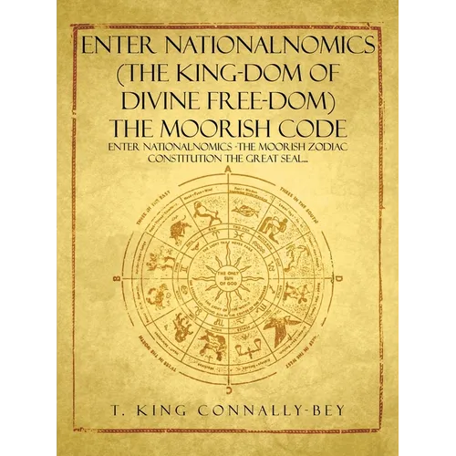 Enter Nationalnomics (the King-Dom of Divine Free-Dom) the Moorish Code: Enter Nationalnomics -The Moorish Zodiac Constitution the Great Seal... - Paperback