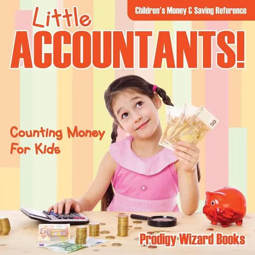Little Accountants! - Counting Money For Kids: Children's Money & Saving Reference - Paperback