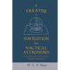 A Treatise on Navigation and Nautical Astronomy - Including the Theory of Compass Deviations - Prepared for Use as a Textbook for the U. S. Naval Acad - Paperback