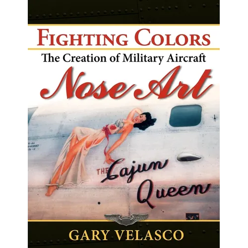 Fighting Colors: The Creation of Military Aircraft Nose Art - Paperback
