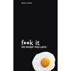 F**k It - Do What You Love - Paperback
