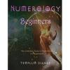 Numerology for Beginners: the Complete Guide to Numerology for Beginners - Paperback