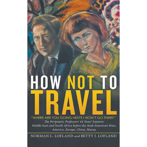 How Not to Travel: "Where are you going next? I won't go there!" - Hardcover