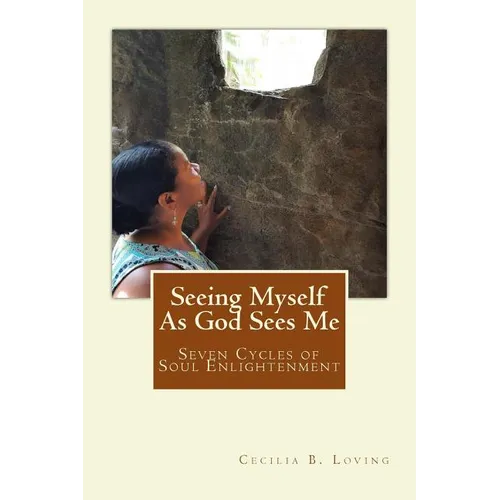 Seeing Myself As God Sees Me: Seven Steps of Soul Enlightenment - Paperback