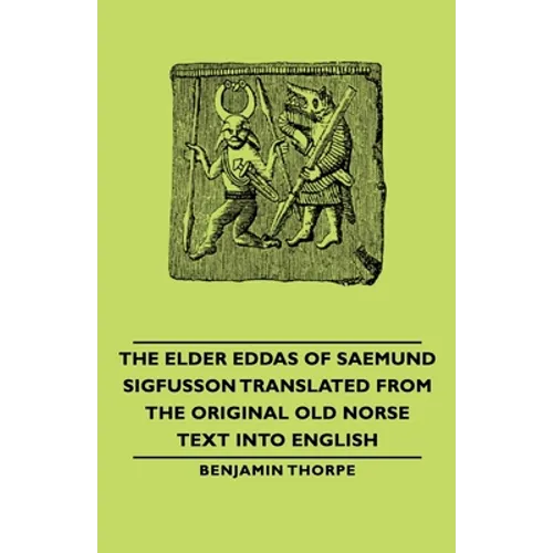 The Elder Eddas of Saemund Sigfusson - Translated from the Original Old Norse Text Into English - Hardcover