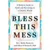 Bless This Mess: A Modern Guide to Faith and Parenting in a Chaotic World - Paperback