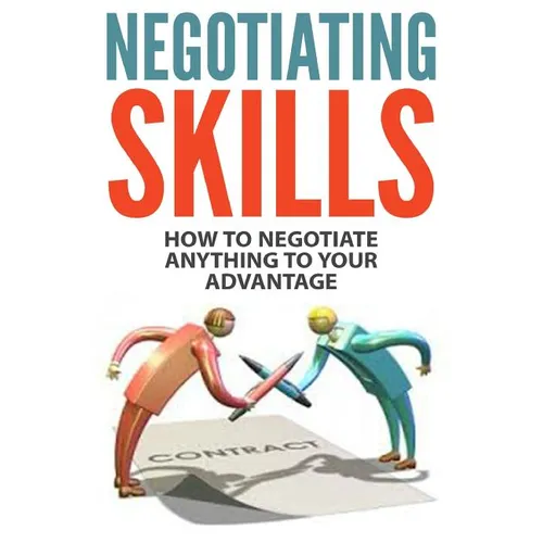 Negotiating Skills: How to Negotiate Anything to Your Advantage - Paperback