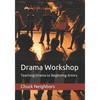 Drama Workshop: Teaching Drama to Beginning Actors - Paperback