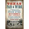 Texas Far and Wide: The Tornado with Eyes, Gettysburg's Last Casualty, the Celestial Skipping Stone and Other Tales - Hardcover