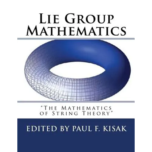 Lie Group Mathematics: " The Math of String Theory " - Paperback
