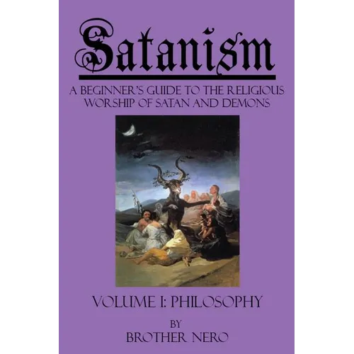 Satanism: A Beginner's Guide to the Religious Worship of Satan and Demons Volume I: Philosophy - Paperback