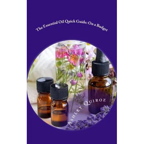 The Essential Oil Quick Guide: On a Budget - Paperback
