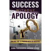 Success Without Apology: Unlock The 12 Proven Keys To Success - Hardcover