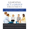 Learning ACT for Group Treatment: An Acceptance and Commitment Therapy Skills Training Manual for Therapists - Paperback