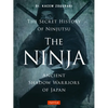 The Ninja, the Secret History of Ninjutsu: Ancient Shadow Warriors of Japan - Paperback