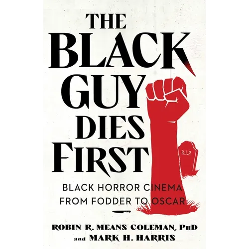 The Black Guy Dies First: Black Horror Cinema from Fodder to Oscar - Paperback