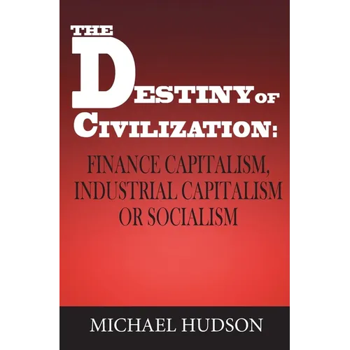 The Destiny of Civilization: Finance Capitalism, Industrial Capitalism or Socialism - Hardcover