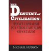 The Destiny of Civilization: Finance Capitalism, Industrial Capitalism or Socialism - Hardcover