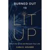 Burned Out to Lit Up: Ditch the Grind and Reclaim Your Life - Paperback