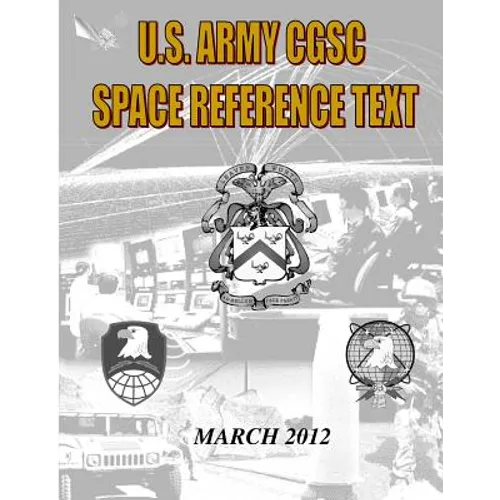 US Military Space Reference Textbook: Command and General Staff College Satellite Communications - Paperback