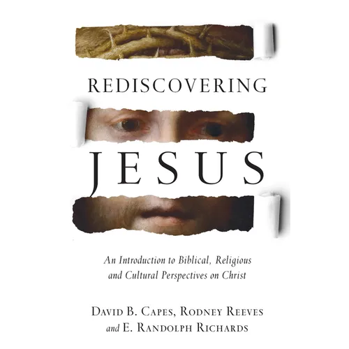Rediscovering Jesus: An Introduction to Biblical, Religious and Cultural Perspectives on Christ - Hardcover