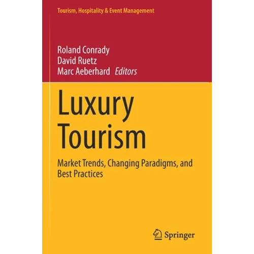 Luxury Tourism: Market Trends, Changing Paradigms, and Best Practices - Paperback