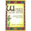 Women in Celtic Myth: Tales of Extraordinary Women from the Ancient Celtic Tradition - Paperback