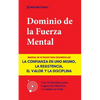 Dominio de la Fuerza Mental: Manual de 10 Pasos para Desarrollar la Confianza en uno Mismo, la Resistencia, el Valor y la Disciplina (Con 15 Ejercicio - Paperback