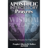 Apostolic Intercessory Prayers: WISDOM REVELATION, KNOWLEDGE, TRANSFORMATION "Essential Prayers for The Times" - Paperback