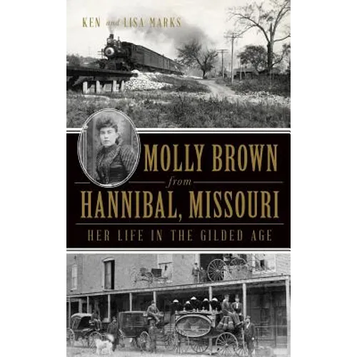 Molly Brown from Hannibal, Missouri: Her Life in the Gilded Age - Hardcover